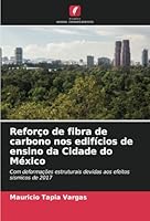 Reforço de fibra de carbono nos edifícios de ensino da Cidade do México: Com deformações estruturais devidas aos efeitos sísmicos de 2017 (Portuguese Edition) 6208686237 Book Cover