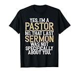 Yes im a Pastor no That Last Sermon was not About You Pastor T-Shirt