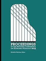 Proceedings of the National Conference on Keyboard Pedagogy 2013 0692473793 Book Cover