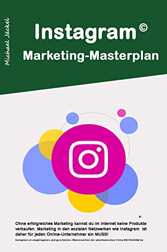 Instagram Marketing Masterplan: Wie du dir bei Instagram eine Gewinn bringende Fanbase auf Instagram aufbaust (German Edition) - Jäckel, Michael