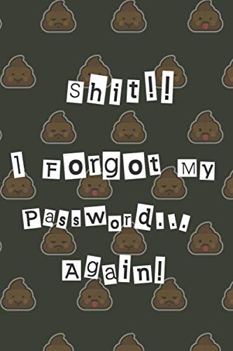 Shit I Forgot My Password Again: A Premium Journal And Logbook To Protect Usernames and Passwords:: Password Book Log Book Alphabetical: Calligraphy ... Logbook Internet Password Organizer: