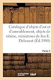  Catalogue des objets d\'art et d\'ameublement, objets de vitrine, miniatures, meubles anciens: tableaux modernes et anciens de feu Edouard Delessert. Partie 2