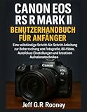 CANON EOS R5 MARK II BENUTZERHANDBUCH FÜR ANFÄNGER: Eine vollständige Schritt-für-Schritt-Anleitung zur Beherrschung von Fotografie, 8K-Video, Autofokus-Einstellungen und kreativen Aufnahmetechniken