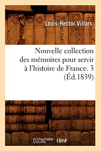 Nouvelle Collection Des Mémoires Pour Servir À l'Histoire de France. 3 (Éd.1839) (French Edition)