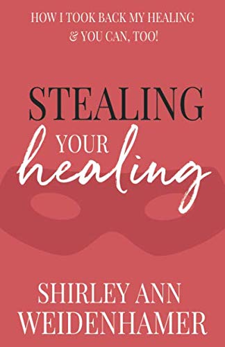 Stealing Your Healing: How I Took Back My Healing & You Can, Too!