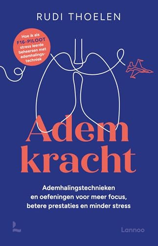 Ademkracht: Ademhalingstechnieken en -oefeningen voor meer focus, minder stress en betere prestaties