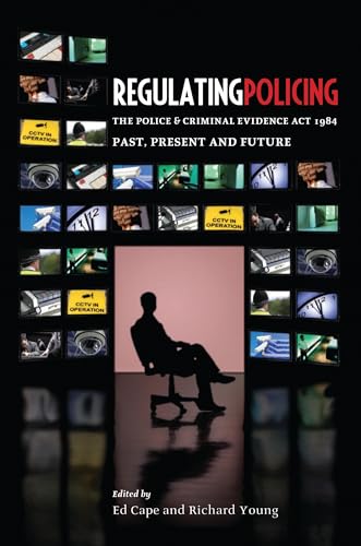 Regulating Policing: The Police and Criminal Evidence Act 1984 Past, Present and Future