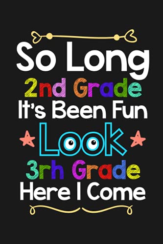 So Long 2nd Grade It's Been Fun Look 3rd Grade Here I Come: Funny Back To School Notebook, For Kids, Boys, Girls, Cute - 2nd, 3rd Grade Teacher ... Notebook Journal For Teens Kids Students
