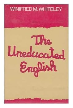 Hardcover The Uneducated English [By] Winifred M. Whiteley Book