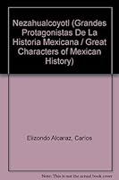 Nezahualcoyotl (Grandes protagonistas de la historia mexicana / Great Characters of Mexican History) (Spanish Edition) 9703702902 Book Cover