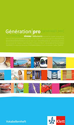 Génération pro niveau débutants: Vokabellernheft 1. Lernjahr: Französisch für berufsbildende Sc Génération pro niveau débutants: Vokabellernheft 1. Lernjahr: Französisch für berufsbildende Sc
