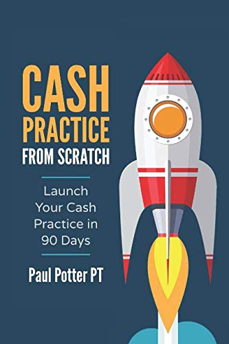 Cash Practice From Scratch: Launch Your Cash Practice in 90 Days