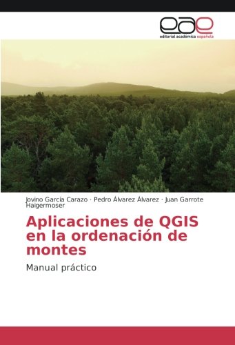 Aplicaciones de QGIS en la ordenación de montes: Manual práctico