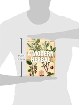 A Modern Herbal (Volume 1, A-H): The Medicinal, Culinary