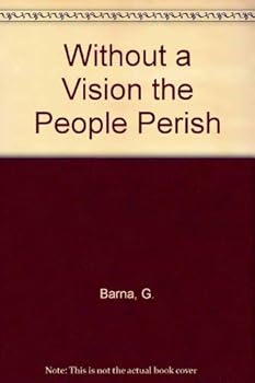 Without a Vision the People Perish