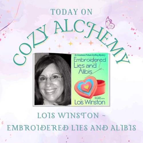 Lois Winston ~ Embroidered Lies and Alibis ~ Cozy Alchemy Episode 32