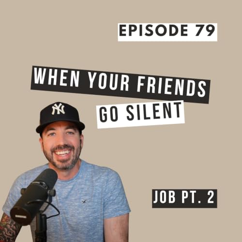 When Your Friends Go Silent (The Book of Job Pt. 2) | Ep. 79