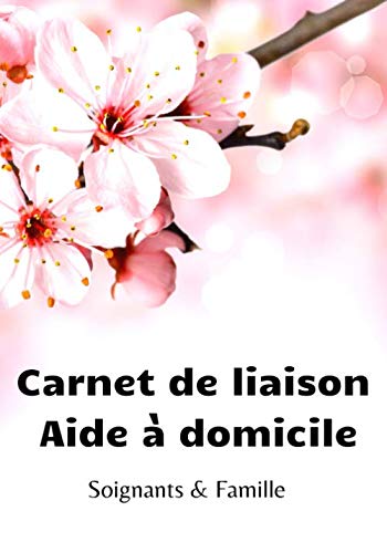 livre Carnet de liaison aide à domicile soignants & famille: Il permet de créer une lien fluide , efficace entre les soignants & la famille fiche de soins 17 x 25 cm 100 pages