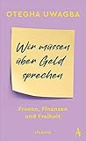 Wir müssen über Geld sprechen: Frauen, Finanzen und Freiheit