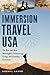 Immersion Travel USA: The Best and Most Meaningful Volunteering, Living, and Learning Excursions