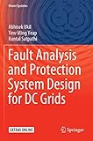 Fault Analysis and Protection System Design for DC Grids (Power Systems)
