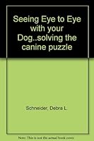 Seeing Eye to Eye with your Dog..solving the canine puzzle 0967631505 Book Cover