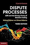 Dispute Processes: ADR and the Primary Forms of Decision-making (Law in Context)