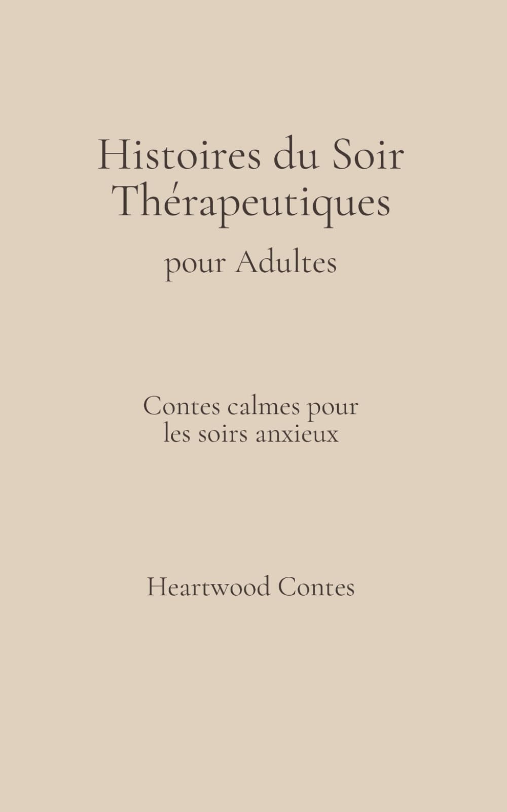 Histoires du Soir Thérapeutiques pour Adultes: Contes Calmes pour les Soirs Anxieux