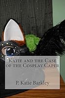 Katie and the Case of the Cosplay Caper 1511984112 Book Cover