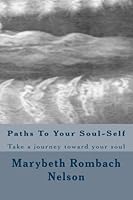 Paths to Your Soul-Self : Awaken and Listen to Your Soul 0985396644 Book Cover