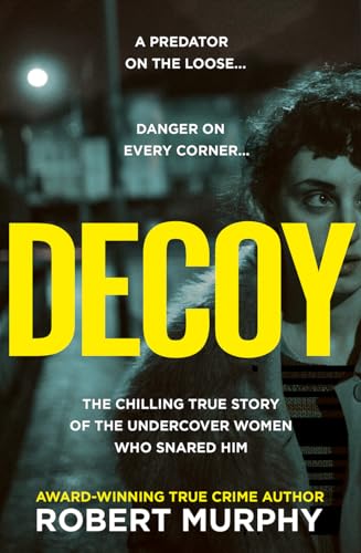 DECOY PB: The gripping true crime story of one of Britain’s most shocking and secretive historical undercover police operations