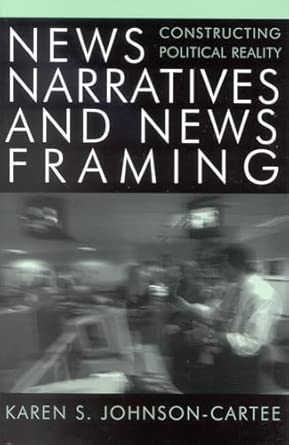 News Narratives and News Framing: Constructing Political Reality book cover