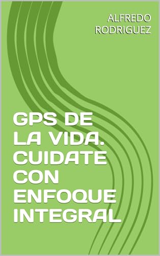 GPS DE LA VIDA. CUIDATE CON ENFOQUE INTEGRAL