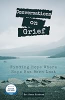 Conversations on Grief: Finding Hope Where Hope Has Been Lost B0CL8CHT6B Book Cover