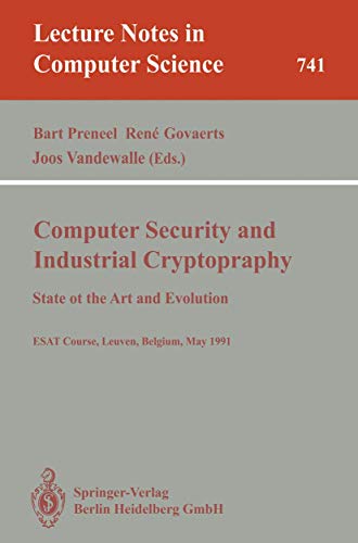 Computer Security and Industrial Cryptography: State of the Art and Evolution. ESAT Course, Leuven, Belgium, May 21-23, 1991 (Lecture Notes in Computer Science, 741)