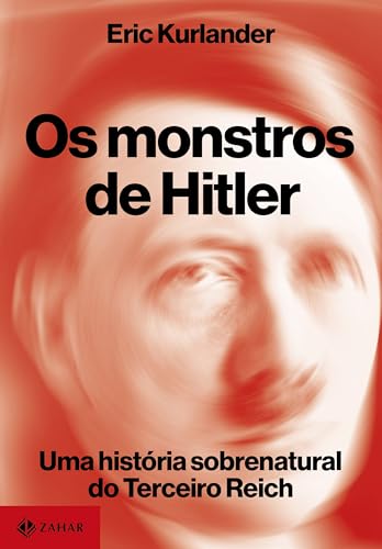 Os monstros de Hitler: Uma história sobrenatural do Terceiro Reich