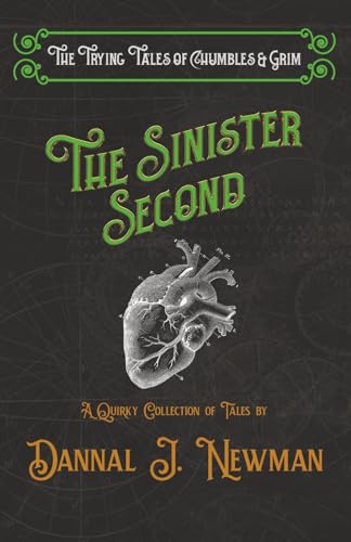 The Sinister Second: A Quirky Collection of Novelettes (The Trying Tales of Chumbles & Grim)
