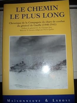 Paperback Le chemin le plus long: Chronique de la Compagnie de chars de combat du ge´ne´ral de Gaulle (1940-1945) (French Edition) [French] Book