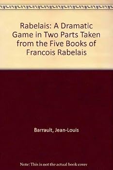 Rabelais: A Dramatic Game in Two Parts Taken from the Five Books of Francois Rabelais