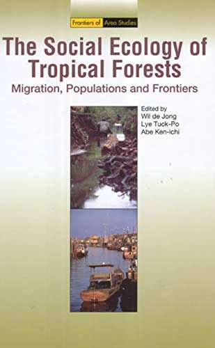 The Social Ecology of Tropical Forests: Migration, Populations and Frontiers (Frontiers of Area Studies)