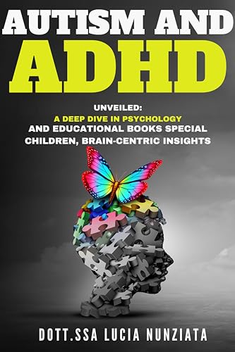 Autism and ADHD Unveiled: A Deep Dive in Psychology and Educational Books: Special Children, Brain-Centric Insights, and a Bonus Alphabet Tracing Exercise. ... Understanding Autism and ADHD Book 1)