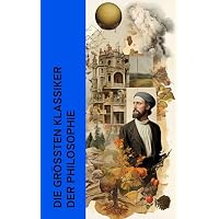 Die gr&ouml;&szlig;ten Klassiker der Philosophie
