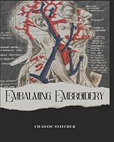 Embalming Embroidery: Chaotic Stitcher Series B0D8R1WGJ7 Book Cover