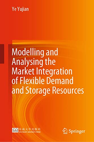Modelling and Analysing the Market Integration of Flexible Demand and Storage Resources (English Edition)