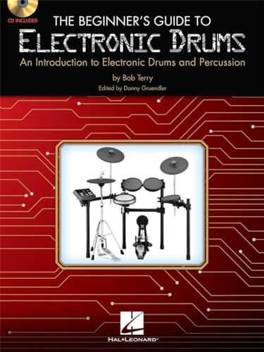 The Beginner's Guide to Electronic Drums: An Introduction to Electronic Drums and Percussion