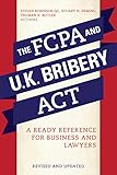 The FCPA and the U.K. Bribery Act: A Ready Reference for Business and Lawyers, Revised Edition