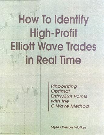 How to Identify High Profit Elliott Wave Trades in Real-Time: Pinpointing Optimal Entry/Exit Points With the C Wave Method book cover