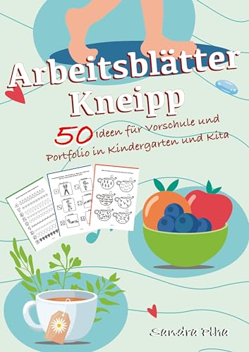 KitaFix-Kreativ: Arbeitsblätter Kneipp (50 Ideen für Vorschule und Portfolio in Kindergarten und Kita): Vorlagen zum Kopieren für Kinder ab 4 Jahren. ... zum Kopieren für Kinder ab 4 Jahren.)