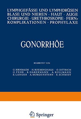 Gonorrhöe: Lymphgefässe und Lymphdrüsen Blase und Nieren · Haut · Auge Chirurgie · Ureteroskopie · Fernkomplikationen · Prophylaxe (Handbuch der Haut- ... B / 20 / 2) (German Edition)