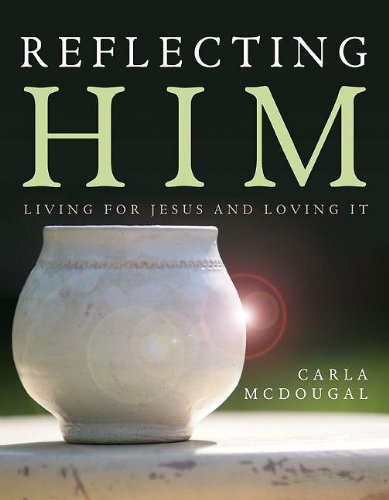Reflecting Him: Living for Jesus and Loving It